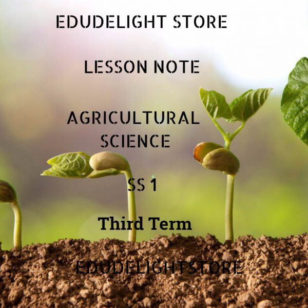Agricultural Science SS1 Third Term Lesson Note Edudelight